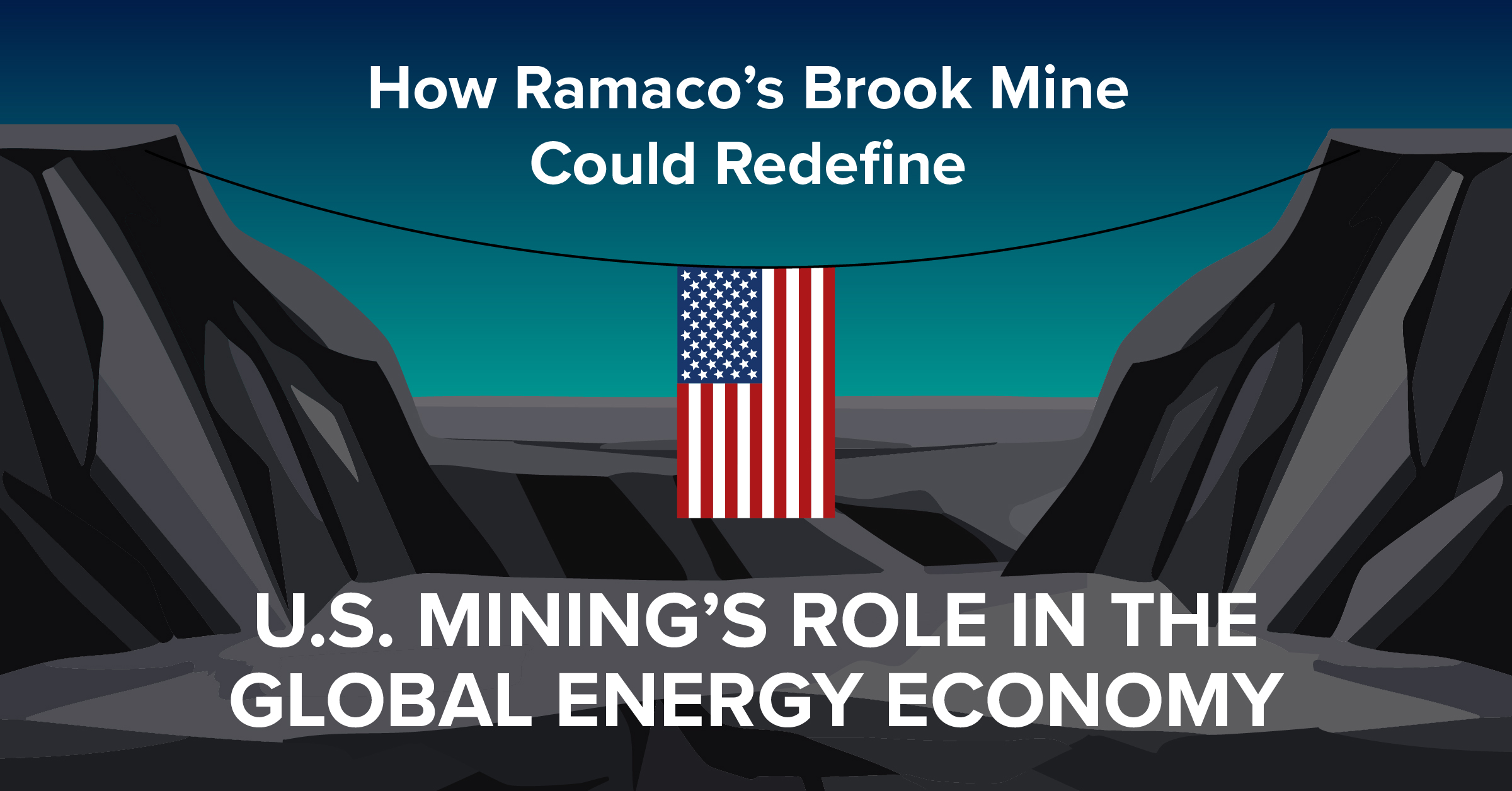 Illustration of a flag in front of the nation’s first rare earth mine in 70 years, with the title, “How Ramaco’s Brook Mine Could Redefine U.S. Mining’s Role in the Global Energy Economy.”